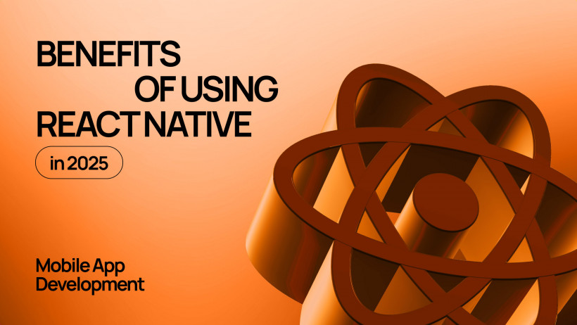 Benefits of Using React Native for Mobile App Development in 2025