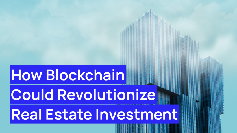 How Blockchain Could Revolutionize Real Estate Investment