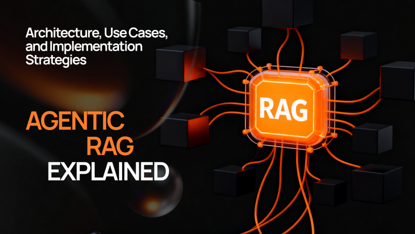 What is Agentic RAG: Architecture, Use Cases, and Implementation Strategies